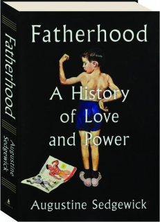 FATHERHOOD: A History of Love and Power