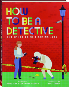 HOW TO BE A DETECTIVE AND OTHER CRIME-FIGHTING JOBS