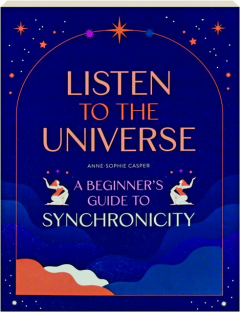 LISTEN TO THE UNIVERSE: A Beginner's Guide to Synchronicity