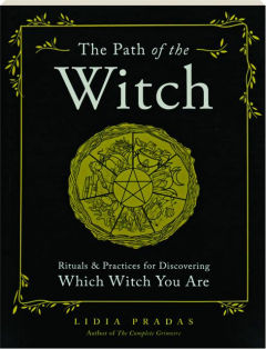 THE PATH OF THE WITCH: Rituals & Practices for Discovering Which Witch You Are