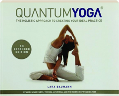 QUANTUM YOGA: The Holistic Approach to Creating Your Ideal Practice