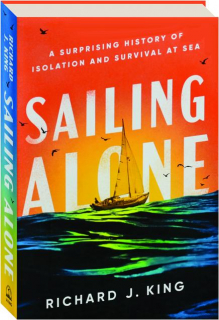 SAILING ALONE: A Surprising History of Isolation and Survival at Sea