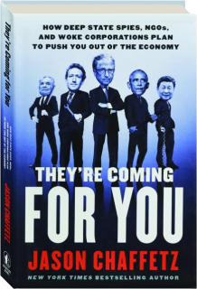 THEY'RE COMING FOR YOU: How Deep State Spies, NGOs, and Woke Corporations Plan to Push You Out of the Economy