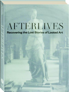 AFTERLIVES: Recovering the Lost Stories of Looted Art