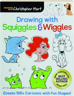 DRAWING WITH SQUIGGLES & WIGGLES: Create 100+ Cartoons with Fun Shapes!