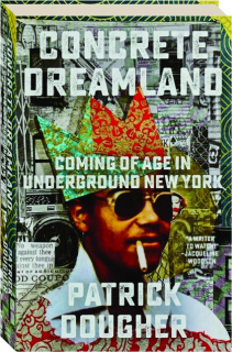 CONCRETE DREAMLAND: Coming of Age in Underground New York