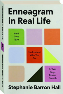 ENNEAGRAM IN REAL LIFE: Find Your Type, Understand Who You Are, & Take Steps Toward Growth