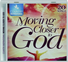 COUNTRY INSPIRATIONAL: Moving Closer to God