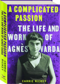 A COMPLICATED PASSION: The Life and Work of Agnes Varda