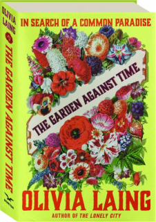 THE GARDEN AGAINST TIME: In Search of a Common Paradise