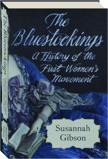 THE BLUESTOCKINGS: A History of the First Women's Movement