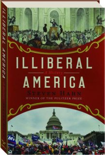ILLIBERAL AMERICA: A History