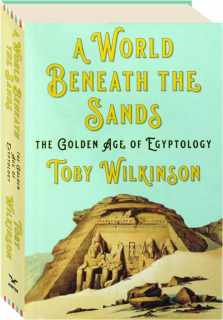 A WORLD BENEATH THE SANDS: The Golden Age of Egyptology