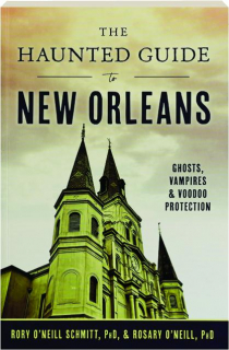 THE HAUNTED GUIDE TO NEW ORLEANS: Ghosts, Vampires & Voodoo Protection