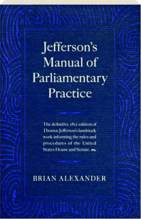 JEFFERSON'S MANUAL OF PARLIAMENTARY PRACTICE