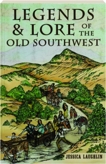LEGENDS & LORE OF THE OLD SOUTHWEST