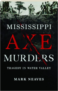MISSISSIPPI AXE MURDERS: Tragedy in Water Valley