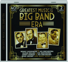 GREATEST MUSIC OF THE BIG BAND ERA