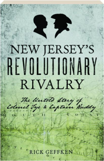 NEW JERSEY'S REVOLUTIONARY RIVALRY: The Untold Story of Colonel Tye & Captain Huddy