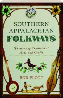 SOUTHERN APPALACHIAN FOLKWAYS: Preserving Traditional Arts and Crafts