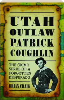 UTAH OUTLAW PATRICK COUGHLIN: The Crime Spree of a Forgotten Desperado