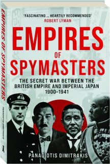 EMPIRES OF SPYMASTERS: The Secret War Between the British Empire and Imperial Japan, 1900-1941
