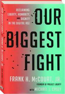 OUR BIGGEST FIGHT: Reclaiming Liberty, Humanity, and Dignity in the Digital Age
