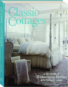 CLASSIC COTTAGES: A Collection of Welcoming Homes with Personal Charm
