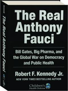 THE REAL ANTHONY FAUCI: Bill Gates, Big Pharma, and the Global War on Democracy and Public Health