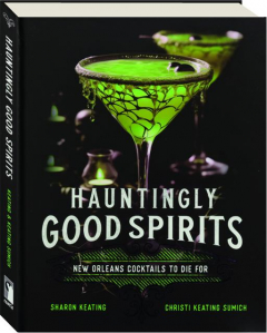 HAUNTINGLY GOOD SPIRITS: New Orleans Cocktails to Die For