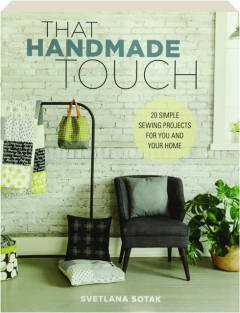 THAT HANDMADE TOUCH: 20 Simple Sewing Projects for You and Your Home