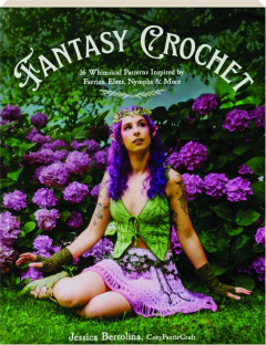 FANTASY CROCHET: 16 Whimsical Patterns Inspired by Faeries, Elves, Nymphs & More