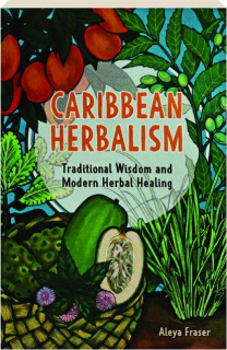 CARIBBEAN HERBALISM: Traditional Wisdom and Modern Herbal Healing