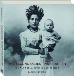 THE SECOND OLDEST PROFESSION: The Wet Nurse, Revered and Reviled