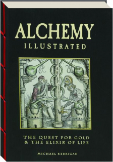 ALCHEMY ILLUSTRATED: The Quest for Gold & the Elixir of Life