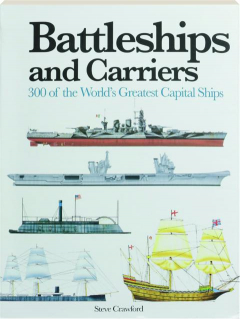 BATTLESHIPS AND CARRIERS: 300 of the World's Greatest Capital Ships