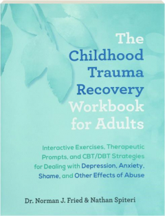 THE CHILDHOOD TRAUMA RECOVERY WORKBOOK FOR ADULTS
