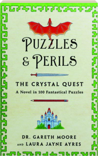 PUZZLES & PERILS: The Crystal Quest--A Novel in 100 Fantastical Puzzles