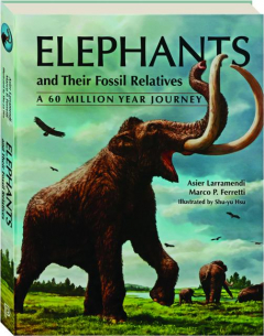 ELEPHANTS AND THEIR FOSSIL RELATIVES: A 60 Million Year Journey