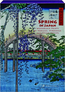 SPRING IN JAPAN: Woodblock Prints By Hokusai, Hiroshige and Other Artists