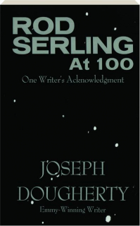 ROD SERLING AT 100: One Writer's Acknowledgment