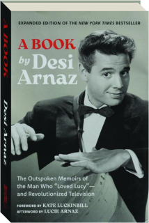 A BOOK: The Outspoken Memoirs of the Man Who "Loved Lucy"--And Revolutionized Television