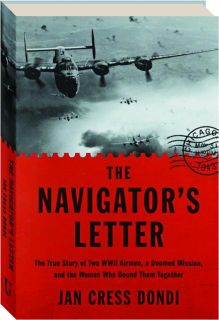 THE NAVIGATOR'S LETTER: The True Story of Two WWII Airmen, a Doomed Mission, and the Woman Who Bound Them Together