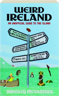 WEIRD IRELAND: An Unofficial Guide to the Island