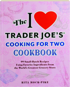THE I LOVE TRADER JOE'S COOKING FOR TWO COOKBOOK