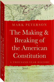 THE MAKING AND BREAKING OF THE AMERICAN CONSTITUTION: A Thousand-Year History