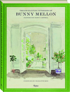 THE ENCHANTING INTERIORS OF BUNNY MELLON: Paintings by Snowy Campbell