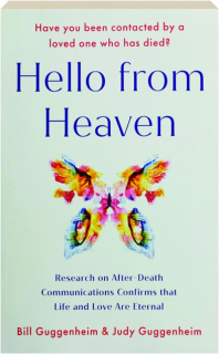 HELLO FROM HEAVEN: Research on After-Death Communications Confirms That Life and Love Are Eternal