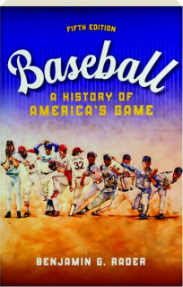 BASEBALL, FIFTH EDITION: A History of America's Game