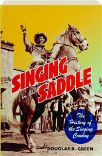 SINGING IN THE SADDLE: The History of the Singing Cowboy